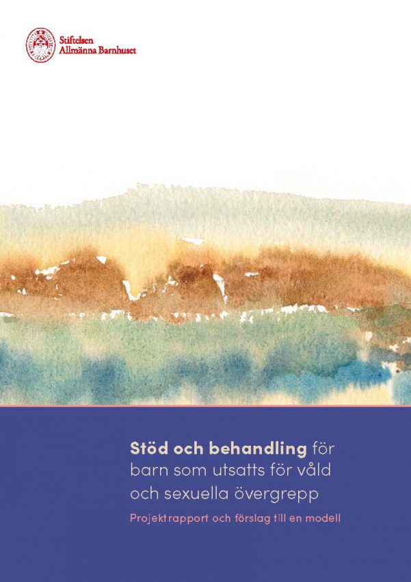 Stöd och behandling för barn som utsatts för våld eller sexuella övergrepp - Projektrapport och förslag till en modell Omslag till projektrapporten "Stöd och behandling för barn som utsatts för våld eller sexuella övergrepp - Projektrapport och förslag till en modell"